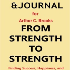 ACCESS EPUB KINDLE PDF EBOOK Workbook for From Strength to Strength Arthur C. Brooks: Finding Succes