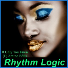 Rhythm Logic - If Only You Knew  (Edit Dj Amine)