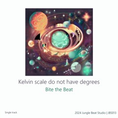 Bite The Beat - Kelvin Scale Do Not Have Degrees