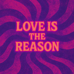Love is the Reason