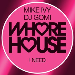Mike Ivy, DJ Gomi - I Need (Original Mix) Whore House RELEASED 23.10.20