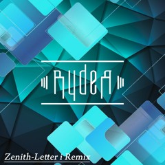 Zenith  Letter i (RYDER Remix)