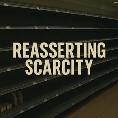 Reasserting Scarcity