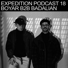 Expedition Podcast 18 / Badalian b2b Boyar