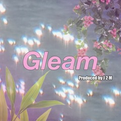 Gleam (Produced By J 2 M)