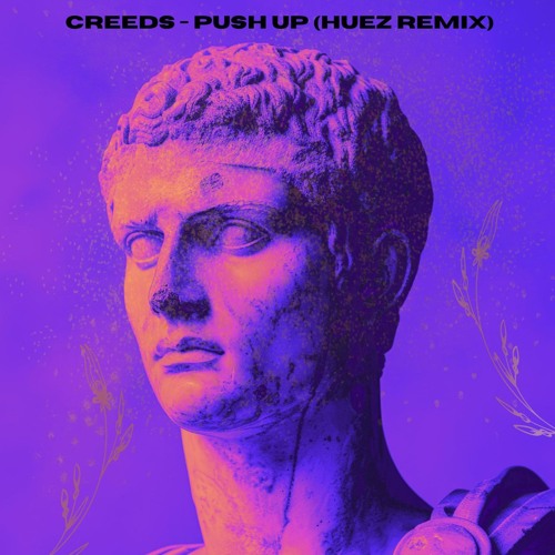 Creeds - Push Up (HUEZ REMIX)