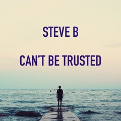 Cant Be Trusted- Steve B