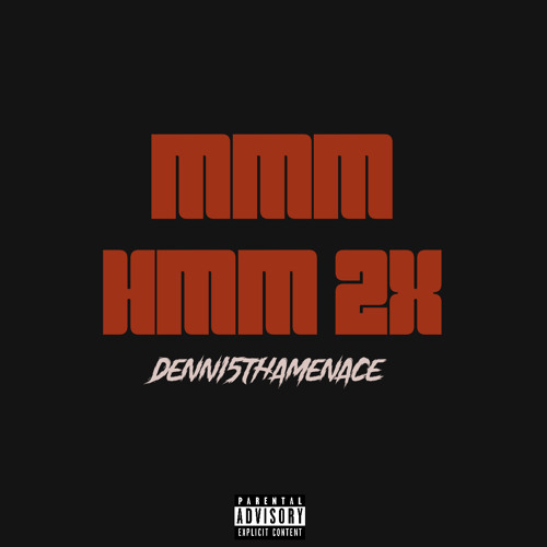 Mmm hmm 2x Denni5thamenace