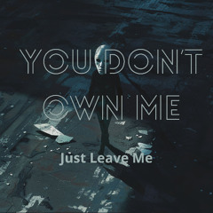 You Don’t Own Me (Just Leave Me)