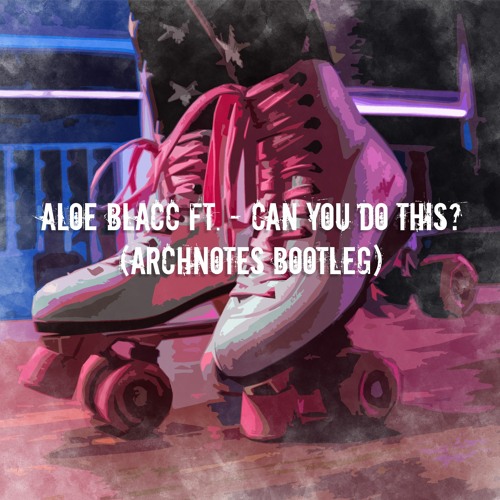 Aloe Blacc - Can You Do This? (Archnotes Bootleg)