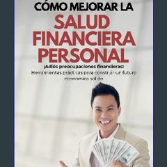 [ebook] read pdf 🌟 Cómo Mejorar la Salud Financiera Personal: ¡Adiós preocupaciones financieras! H