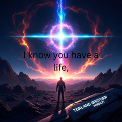 I know you have a life,