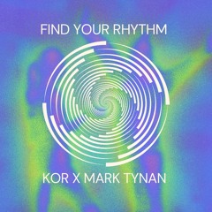 Find Your Rhythm-Mark Tynan x KOR