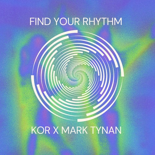Find Your Rhythm-Mark Tynan x KOR