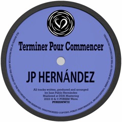 JP Hernández - Terminer Pour Commencer [PURISMW72]