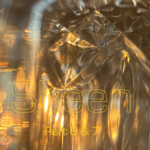 Sheen - part 6 & 7
