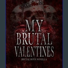 Read PDF 💖 My Brutal Valentines: Brutal Boys Novella (Brutal Boys of the Mafie Book 6) get [PDF]