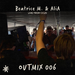 OUTMIX006: Beatrice M. & AliA [Live From OO25]