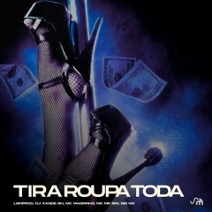 MTG - TIRA A ROUPA TODA.Remix Has to be you LekiProd Dj Xande Bh Feat McMagrinho,McMrBimeBigMc