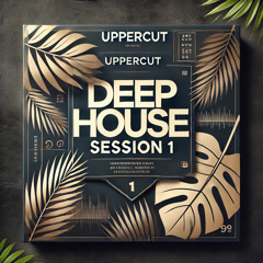 UPPERCUT @ Deep House Session 1