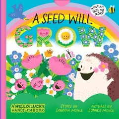 [PDF] 💖 A Seed Will Grow (A Hello!Lucky Hands-On Book): An Interactive Board Book (A Hello!Lucky B