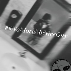 ##NoMoreMrNiceGuy