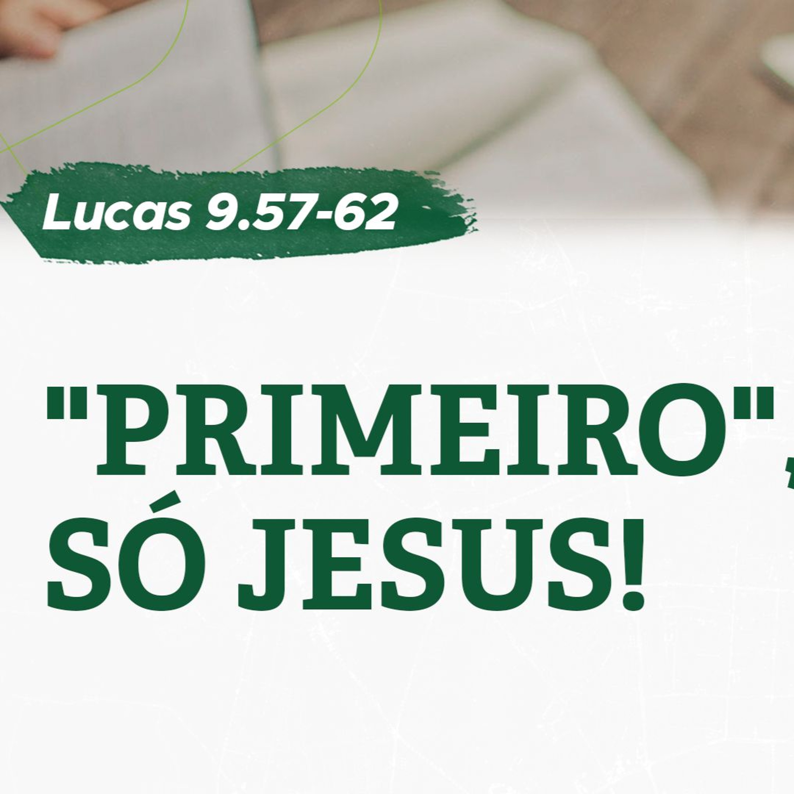 "Primeiro", só Jesus! (Lucas 9.57-62) - Pr. Leandro Lima episode artwork