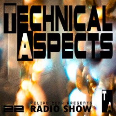 Technical Aspects Radio Show 22 by FELIPE ZONA