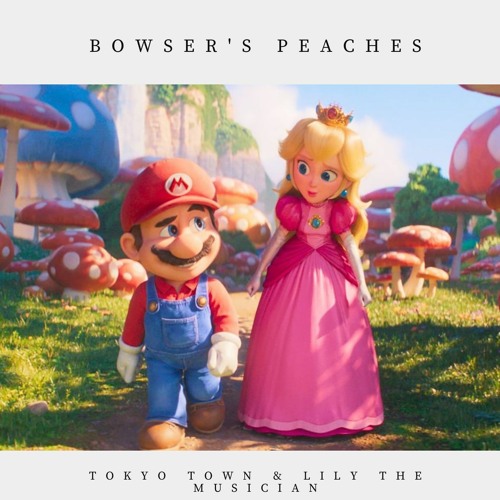 Stream Bowser's Peaches by Tokyo Town Listen online for free on