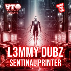 L3MMY DUBZ- Sentinal Printer- VTO Records- FREE DOWNLOAD
