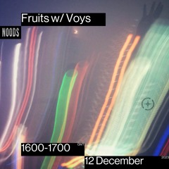 Fruits w/Voys - 12 December 2023 - Noods - All-2023 Mix
