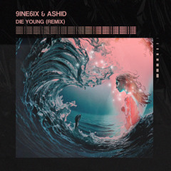 9INE6IX & ASHID - Die Young (Remix)