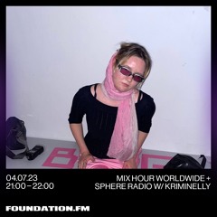 foundation.fm – Mix Hour Worldwide + Sphere Radio w/ kriminelly