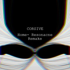 Home  - Resonance (CORSIVE Remake)