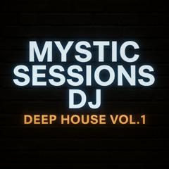 Mystic Sessions Dj - Deep House Vol.1