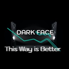 Dark Face - This Way Is Better