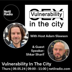 Vulnerability In The City w/ Shkar Sharif - 9th May 2024