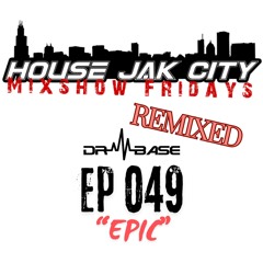 DR. BASE- House Jak City- Mixshow Friday's- EP. 049 (EPIC) {{REMIXED AS OF 9-20-24}}