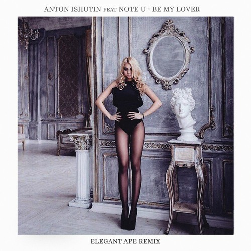 Anton Ishutin Feat. Note U - Be My Lover (Elegant Ape Remix)