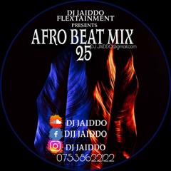 DJ JAIDDO AFRO BEAT MIX 25