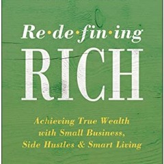 FREE EBOOK 📜 Redefining Rich: Achieving True Wealth with Small Business, Side Hustle