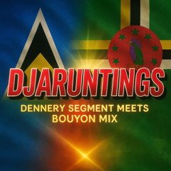 DJAruntings Dennery Segment Meets Bouyon mix