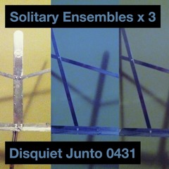 Solitary Ensembles x 3 - disquiet0431