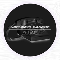 Gabriele Santucci - Ring Ring Ring (Original Mix) (ARTEMA RECORDINGS)