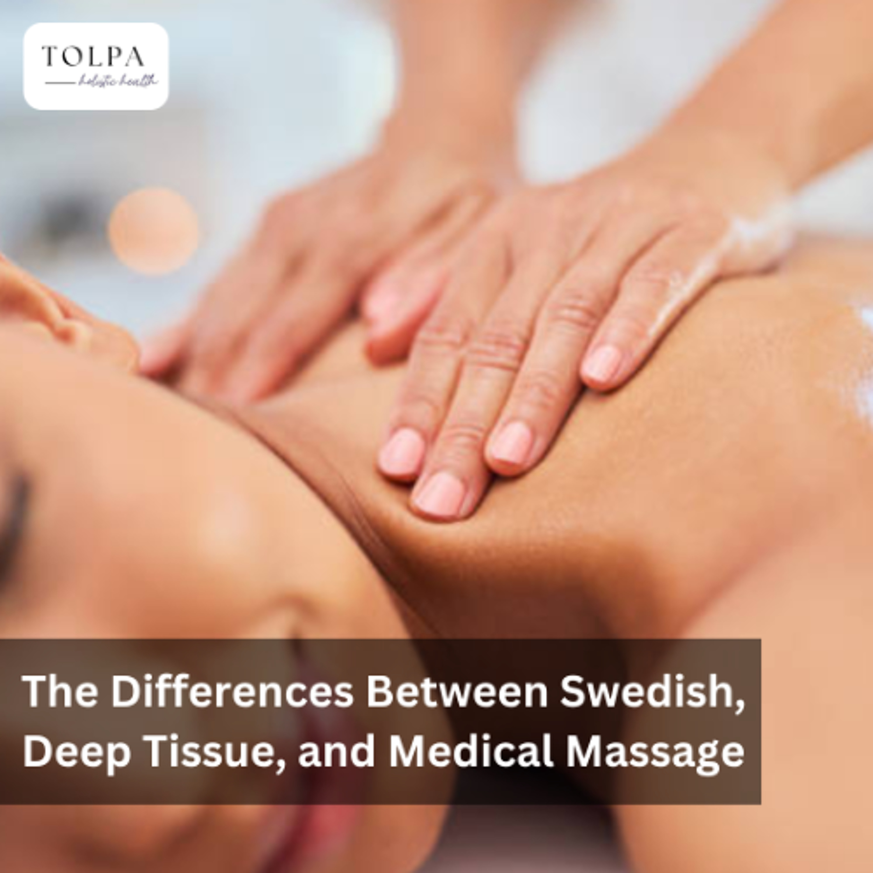 The Differences Between Swedish, Deep Tissue, and Medical Massage