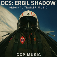 DCS: Erbil Shadow – Original Trailer Music