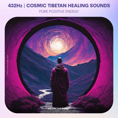 432Hz Cosmic Tibetan Healing Sounds | Pure Positive Energy