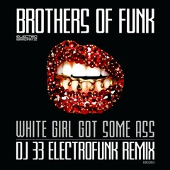 DJ 33 RMX for Brothers Of Funk "White Girl Got Some Ass"