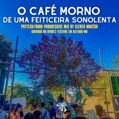 O Café Morno de uma Feiticeira Sonolenta - Progressive Mix by Cleber Macêdo - Avontz Festival