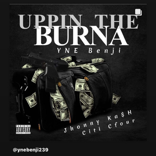 YNE Benji ft JhonnyKa$h & Citi C4 - Uppin da Burna